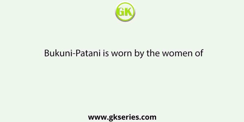 Bukuni-Patani is worn by the women of