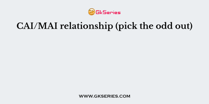 CAI/MAI relationship (pick the odd out)