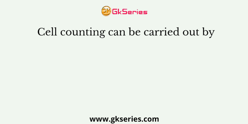 Cell counting can be carried out by