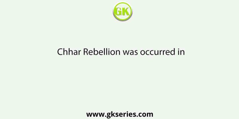 Chhar Rebellion was occurred in