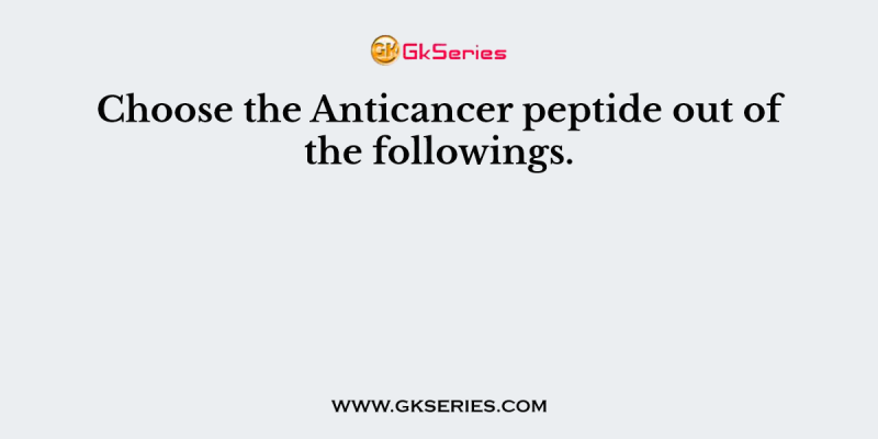 Choose the Anticancer peptide out of the followings.