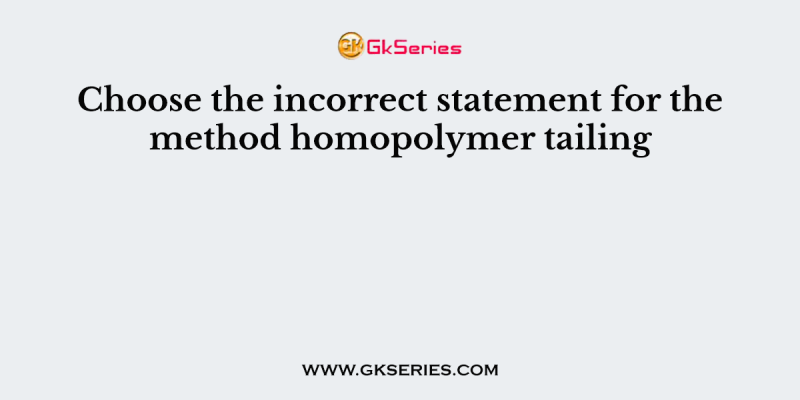Choose the incorrect statement for the method homopolymer tailing