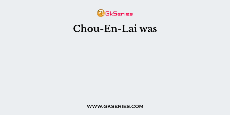 Chou-En-Lai was