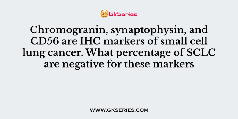 Chromogranin, synaptophysin, and CD56 are IHC markers of small cell lung cancer. What percentage of SCLC are negative for these markers