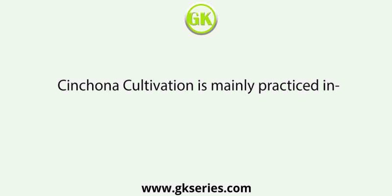 Cinchona Cultivation is mainly practiced in-