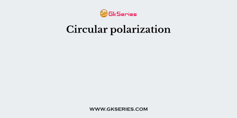 Circular polarization