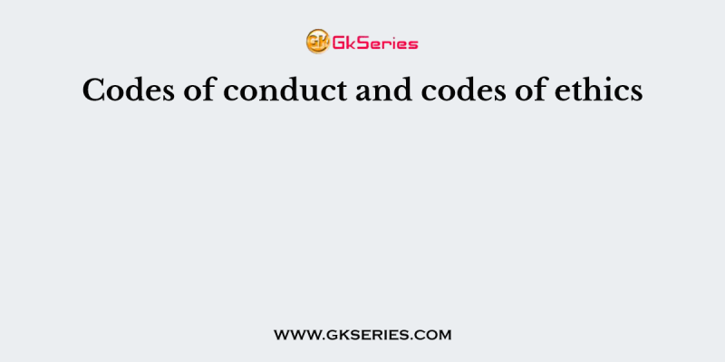 Codes of conduct and codes of ethics