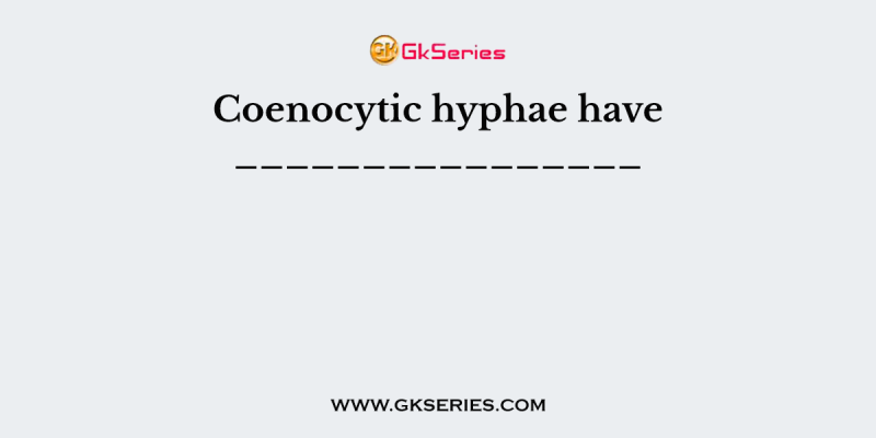 Coenocytic hyphae have ________________