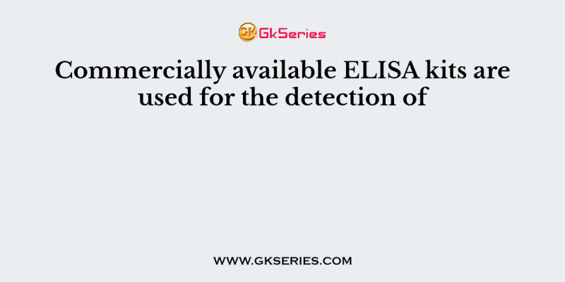 Commercially available ELISA kits are used for the detection of