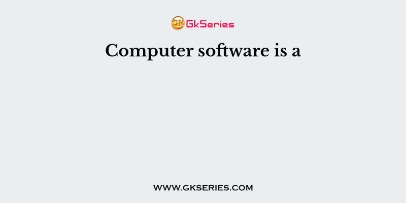 Computer software is a
