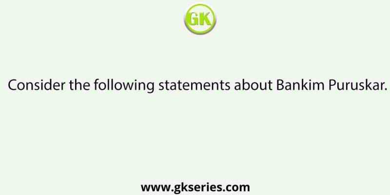 Consider the following statements about Bankim Puruskar.