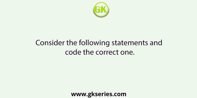 Consider the following statements and code the correct one.