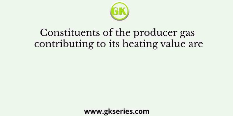 Constituents of the producer gas contributing to its heating value are