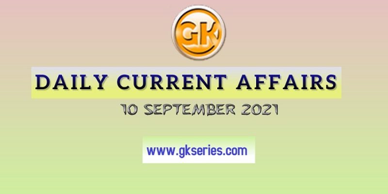 Daily Current Affairs 10 September 2021 – Gkseries