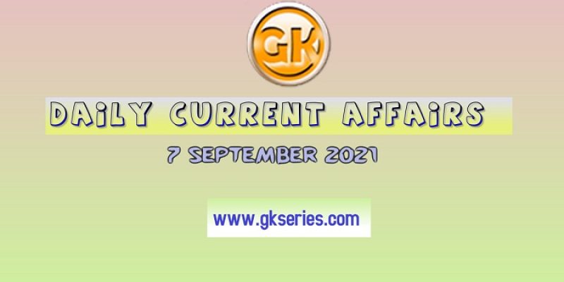 Daily Current Affairs 7 September 2021 – Gkseries