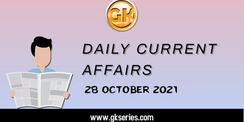 Daily Current Affairs – 28 October 2021 | Gkseries