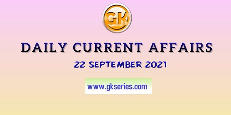 Daily Current Affairs – 22 September 2021 | Gkseries