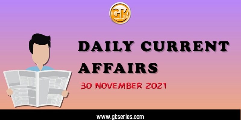 Daily Current Affairs – 30 November 2021 | Gkseries