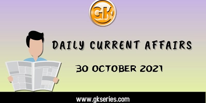 Daily Current Affairs – 30 October 2021 | Gkseries