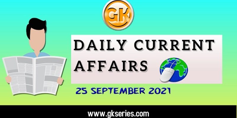 Daily Current Affairs – 25 September 2021 | Gkseries