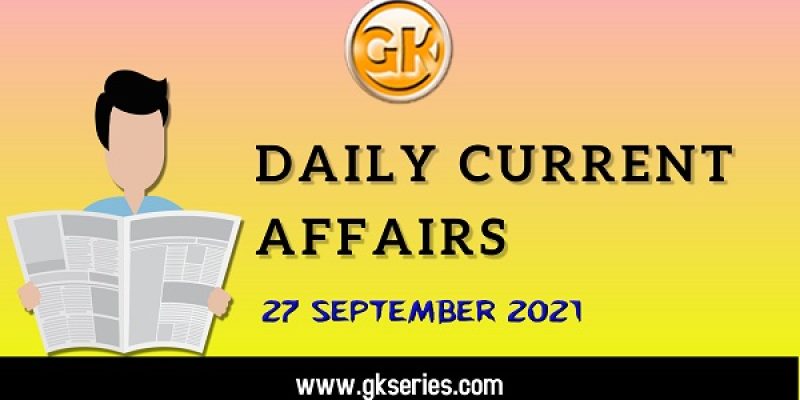 Daily Current Affairs – 27 September 2021 | Gkseries