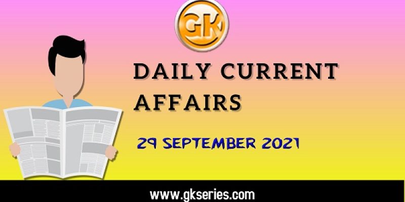 Daily Current Affairs – 29 September 2021 | Gkseries