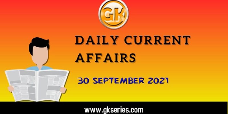 Daily Current Affairs – 30 September 2021 | Gkseries