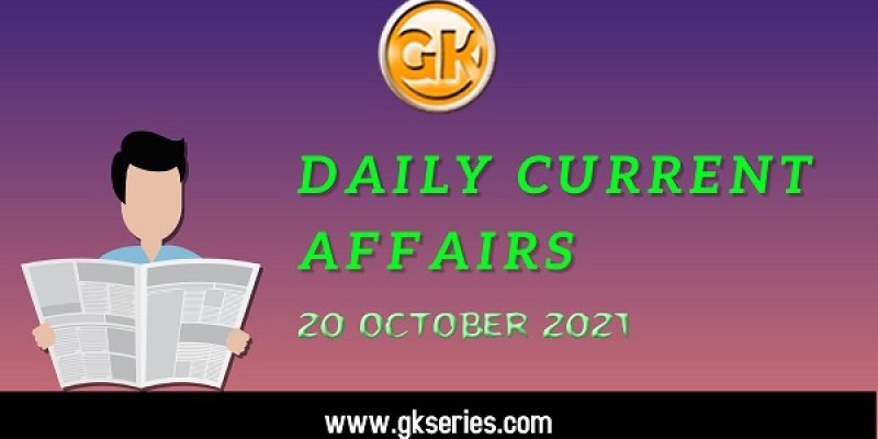 Daily Current Affairs – 20 October 2021 | Gkseries