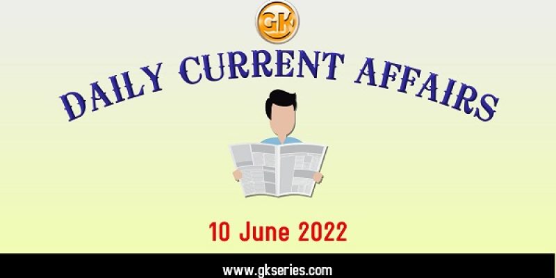 Current Affairs for Competitive Exam by Gkseries – 10 June 2022