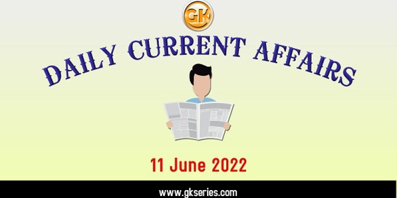 Current Affairs for Competitive Exam by Gkseries – 11 June 2022
