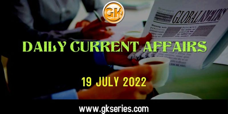 Current Affairs for Competitive Exam by Gkseries –19 July 2022