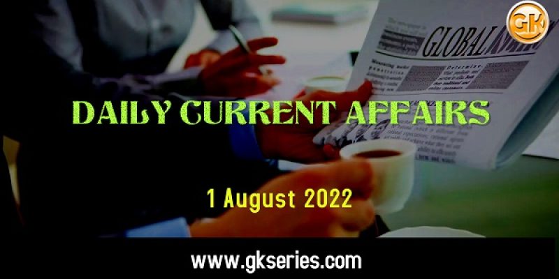Current Affairs for Competitive Exam by Gkseries –1 August 2022