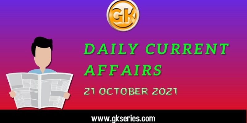 Daily Current Affairs – 21 October 2021 | Gkseries