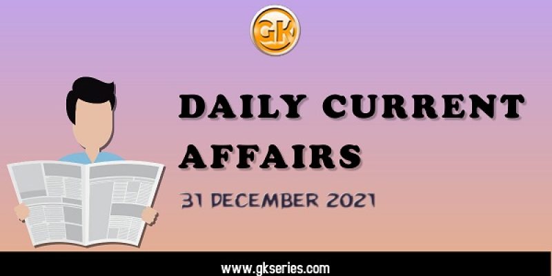 Daily Current Affairs – 31 December 2021 | Gkseries