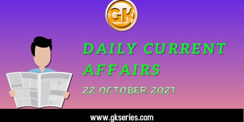 Daily Current Affairs – 22 October 2021 | Gkseries