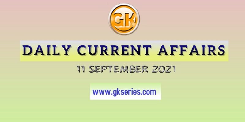 Daily Current Affairs 11 September 2021 – Gkseries