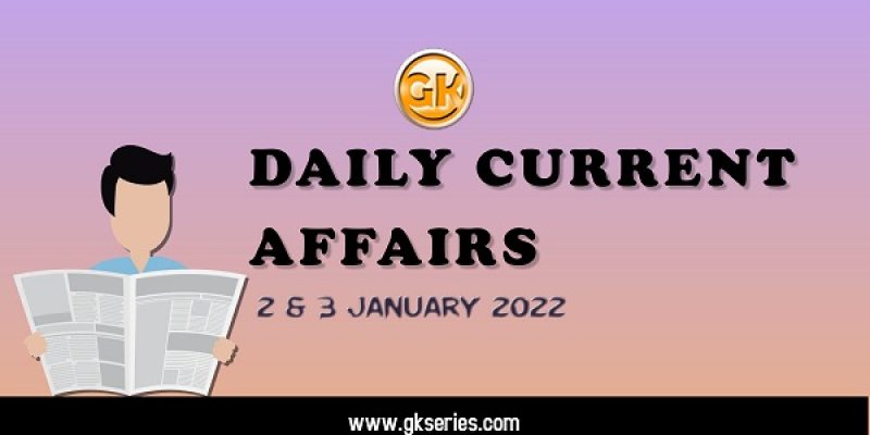 Daily Current Affairs – 2 & 3 January 2022 | Gkseries