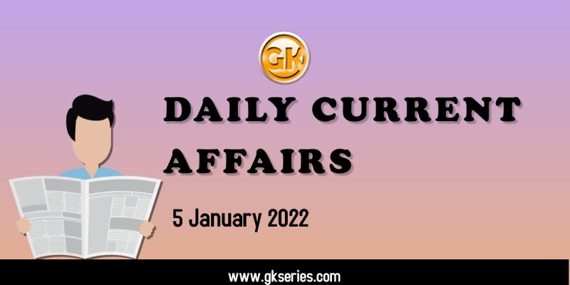 Daily Current Affairs – 5 January 2022 | Gkseries