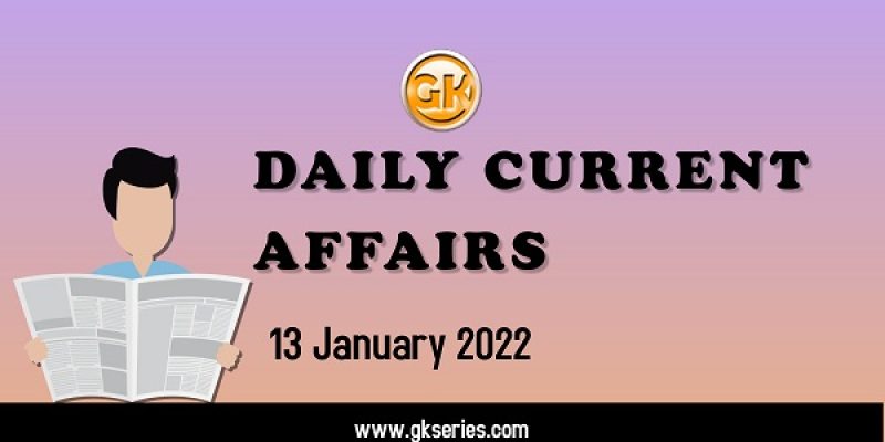 Daily Current Affairs – 13 January 2022 | Gkseries