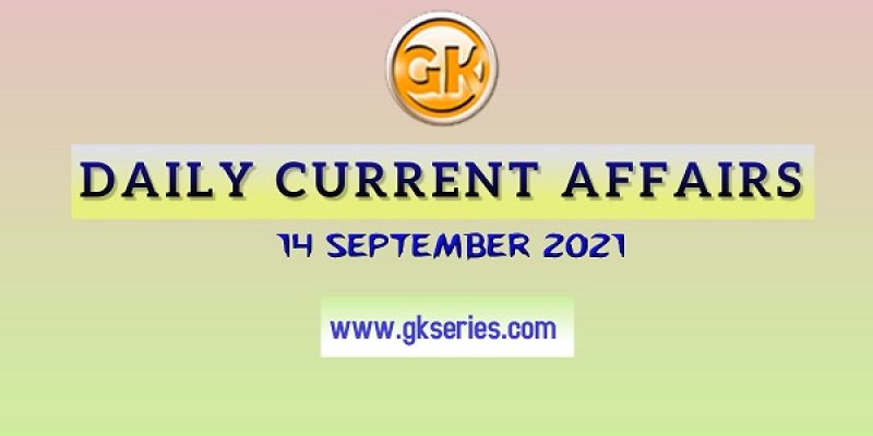 Daily Current Affairs 14 September 2021 – Gkseries