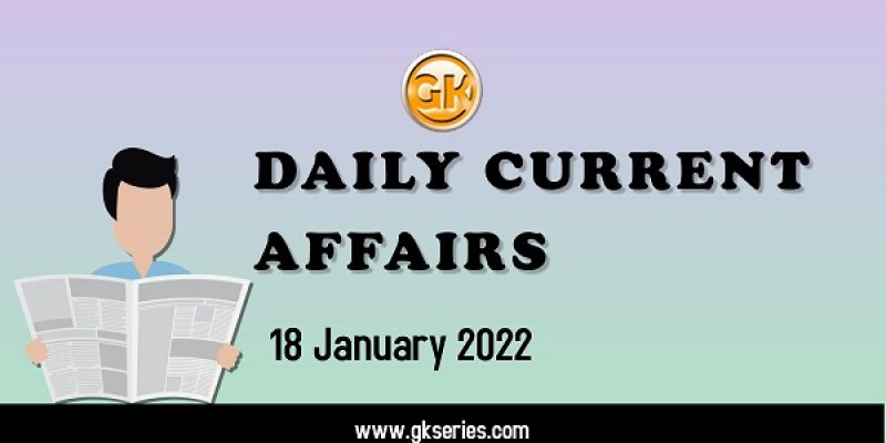 Daily Current Affairs – 18 January 2022 | Gkseries