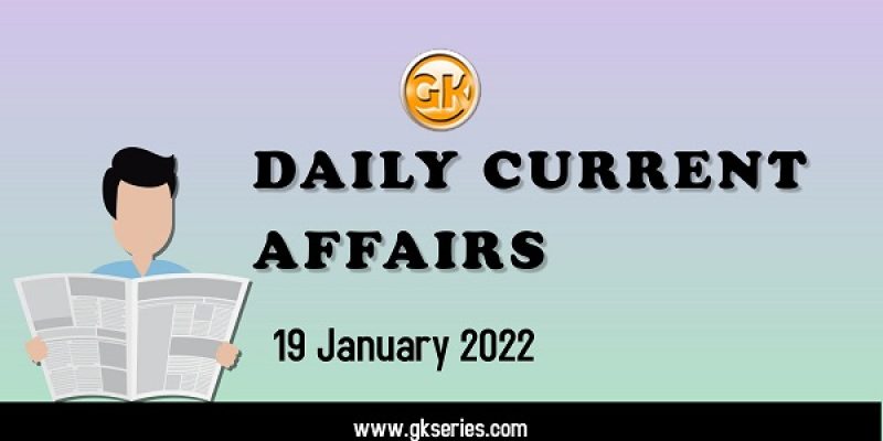 Daily Current Affairs – 19 January 2022 | Gkseries