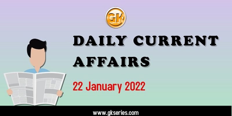 Daily Current Affairs – 22 January 2022 | Gkseries