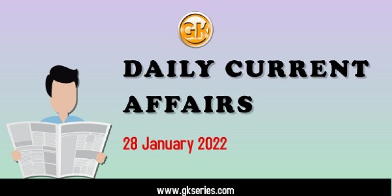 Daily Current Affairs – 28 January 2022 | Gkseries