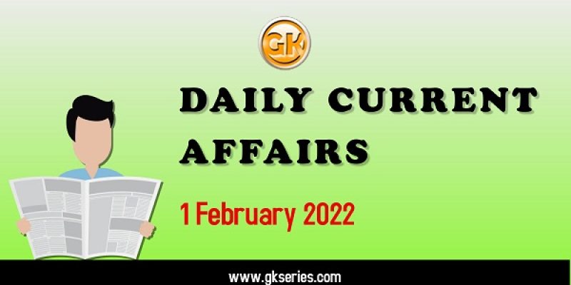 Daily Current Affairs – 1 February 2022 | Gkseries 