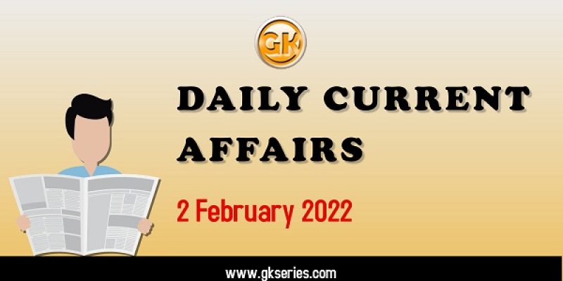 Daily Current Affairs – 2 February 2022 | Gkseries 