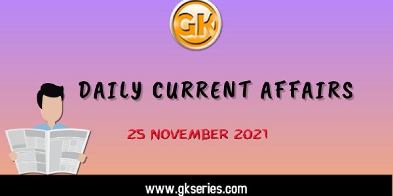 Daily Current Affairs – 25 November 2021 | Gkseries