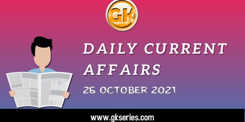 Daily Current Affairs – 26 October 2021 | Gkseries