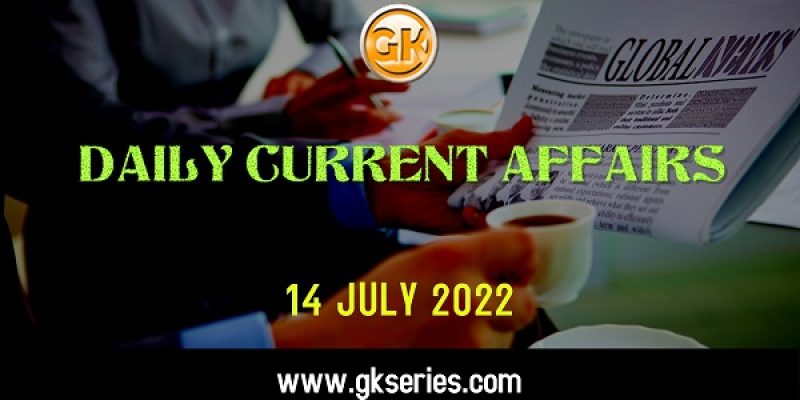 Current Affairs for Competitive Exam by Gkseries –14 July 2022