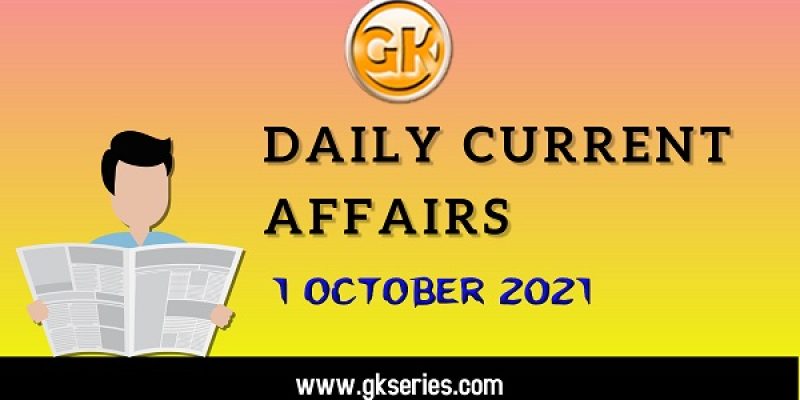 Daily Current Affairs – 1 October 2021 | Gkseries